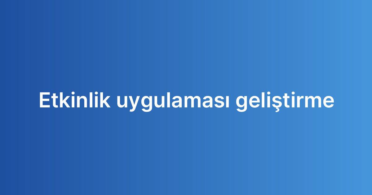 Etkinlik uygulaması geliştirme