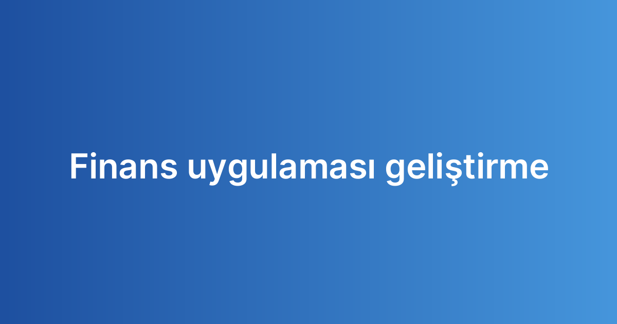 Finans uygulaması geliştirme