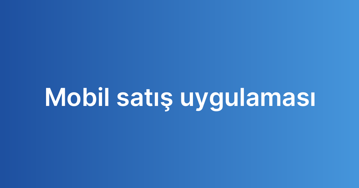 Mobil satış uygulaması