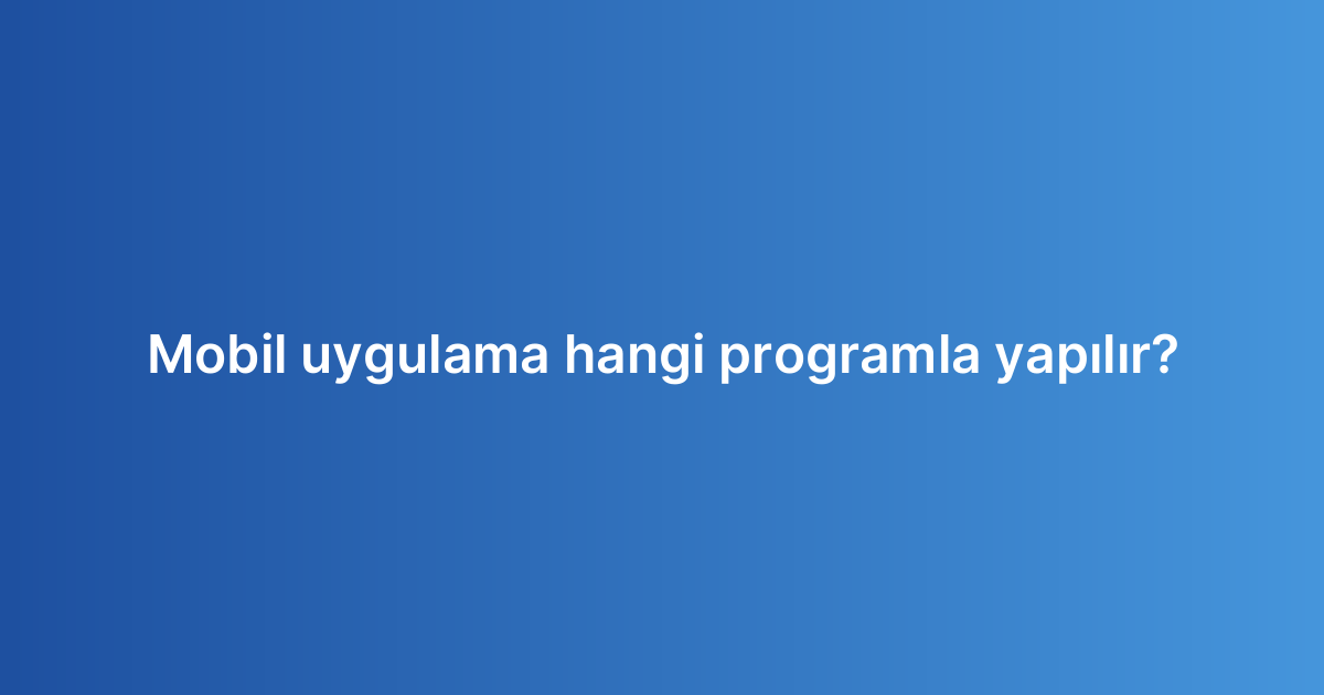 Mobil uygulama hangi programla yapılır?