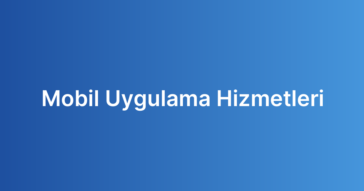 Mobil Uygulama Hizmetleri