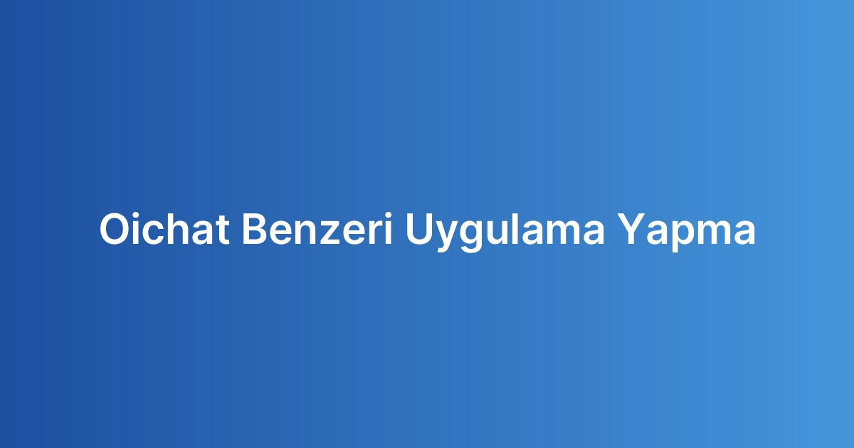 Oichat Benzeri Uygulama Yapma