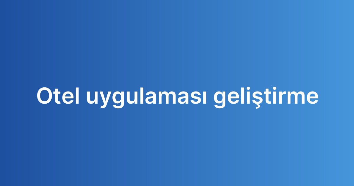 Otel uygulaması geliştirme