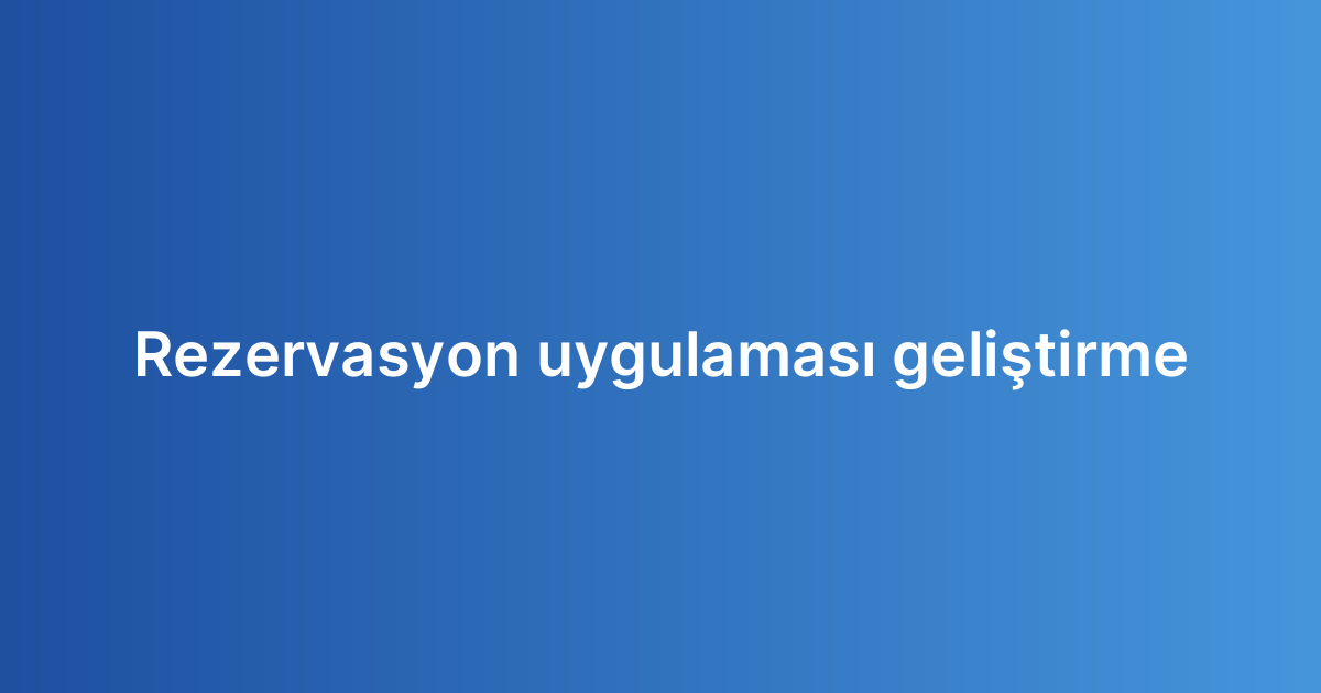 Rezervasyon uygulaması geliştirme